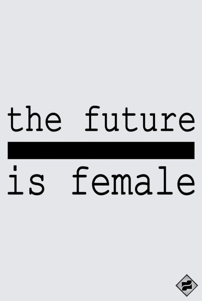 THE FUTURE IS FEMALE