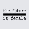 THE FUTURE IS FEMALE